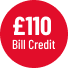 £110 Bill Credit