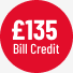 £135 Bill Credit