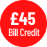 £45 Bill Credit