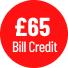 £65 Bill credit