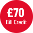 £70 Bill Credit