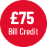 £75 Bill Credit