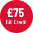 £75 Bill credit