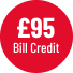£95 Bill Credit